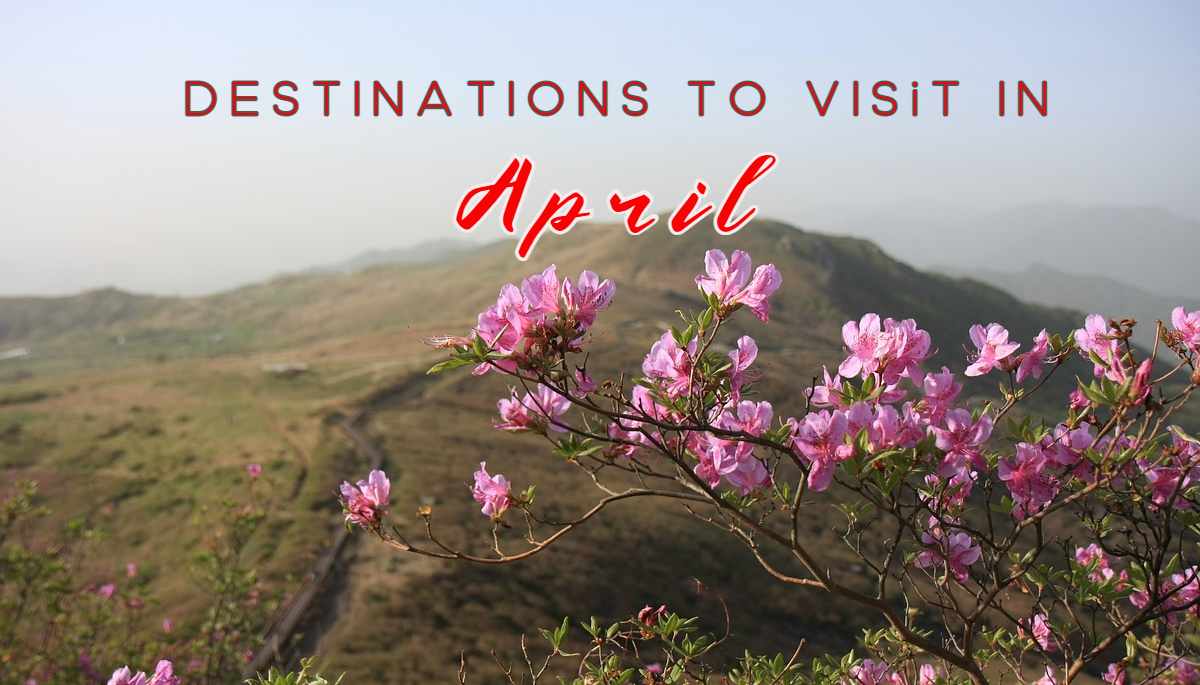 10 Best Destinations to Visit in April 2023